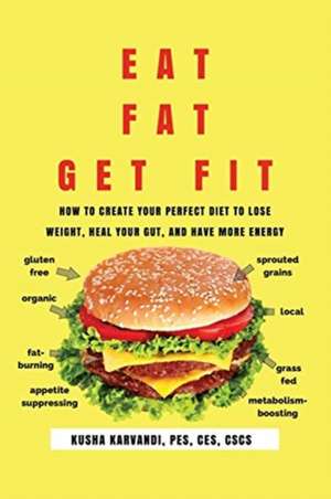 Eat Fat, Get Fit de Kusha Karvandi