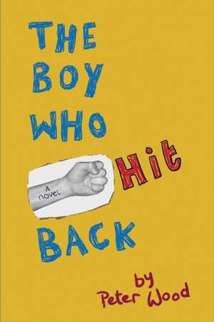 The Boy Who Hit Back de Peter Wood