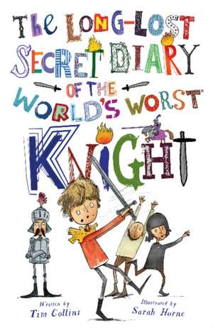 The Long-Lost Secret Diary of the World's Worst Knight de Tim Collins