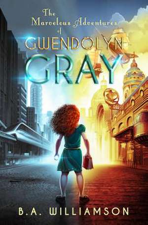 The Marvelous Adventures of Gwendolyn Gray de B A Williamson