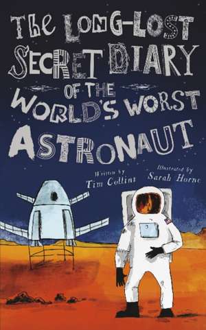 The Long-Lost Secret Diary of the World's Worst Astronaut de Tim Collins