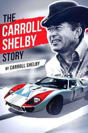 The Carroll Shelby Story de Carroll Shelby