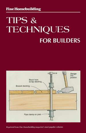 Fine Homebuilding Tips and Techniques for Builders de Fine Homebuilding