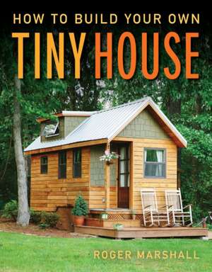 How to Build Your Own Tiny House de R Matshall