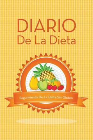 Diario de La Dieta Seguimiento de La Dieta Sin Gluten de Speedy Publishing LLC