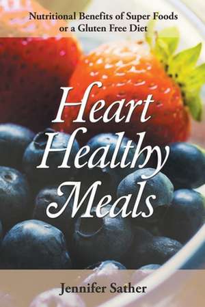 Heart Healthy Meals de Jennifer Sather