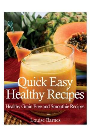 Quick Easy Healthy Recipes de Louise Barnes