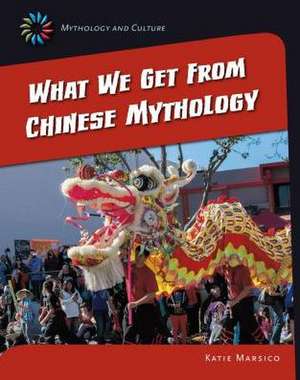 What We Get from Chinese Mythology de Katie Marsico