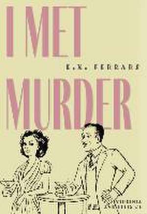 I Met Murder de E X Ferrars