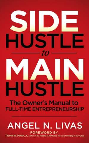 Side Hustle to Main Hustle de Angel N. Livas