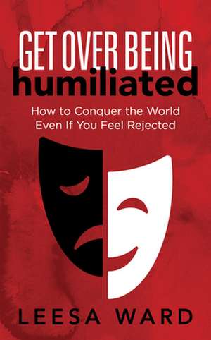 Get Over Being Humiliated de Leesa Ward