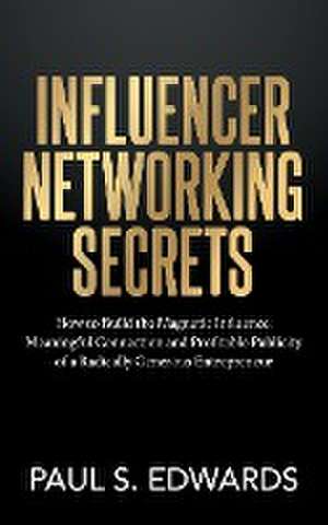 Influencer Networking Secrets de Paul S. Edwards