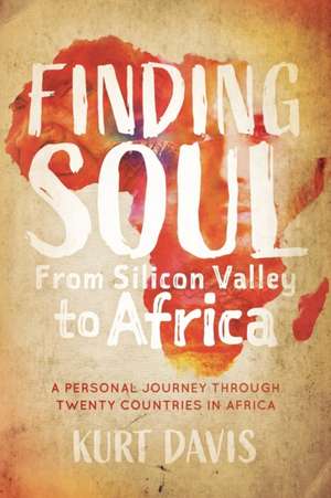 Finding Soul, from Silicon Valley to Africa de Kurt Davis