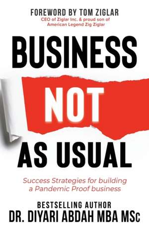 Business Not as Usual: Success Strategies for Building a Pandemic Proof Business de Dr. Diyari Abdah