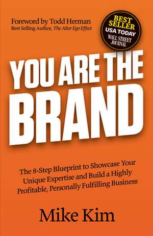 Brand You: The 8-Step Blueprint to Showcase Your Unique Expertise and Build a Highly Profitable, Personally Fulfilling Business de Mike Kim