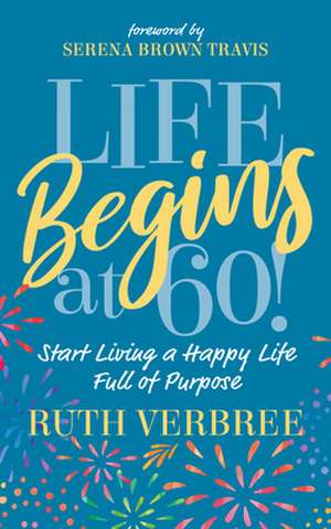 Life Begins at 60! de Ruth Verbree