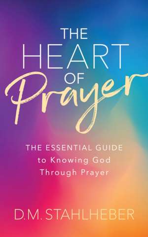 The Heart of Prayer de D. M. Stahlheber