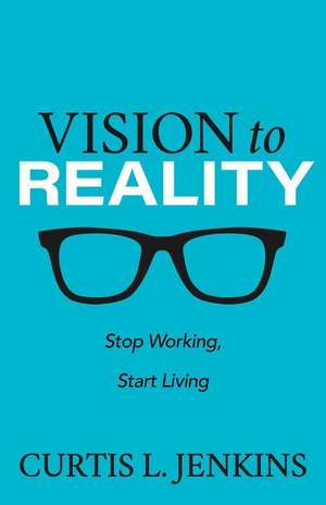 Vision to Reality de Curtis L. Jenkins