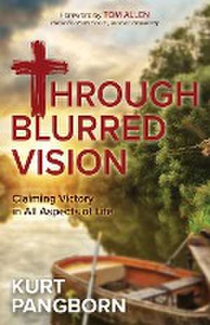 Through Blurred Vision de Kurt Pangborn