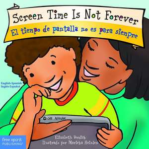 Screen Time Is Not Forever / El Tiempo de Pantalla No Es Para Siempre Board Book de Elizabeth Verdick