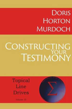 Constructing Your Testimony de Doris Horton Murdoch