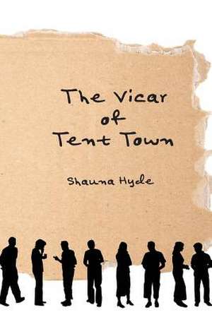 The Vicar of Tent Town de Shauna Marie Hyde