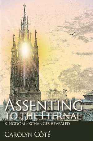 Assenting to the Eternal de Carolyn Côté