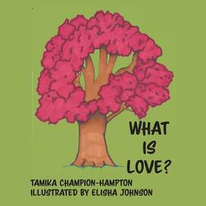 What Is Love? de Champion-Hampton, Tamika