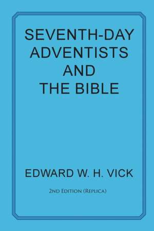 Seventh-Day Adventists and the Bible de Edward W. H. Vick