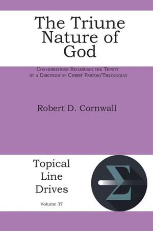 The Triune Nature of God de Robert D Cornwall