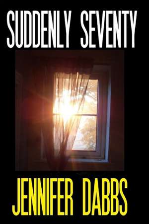 Suddenly Seventy de Jennifer Dabbs