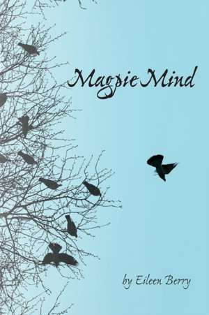 Magpie Mind de Eileen Berry