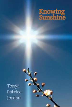 Knowing Sunshine de Tonya Patrice Jordan