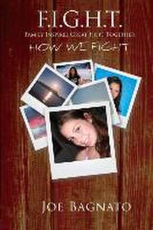 F.I.G.H.T. - Family Inspires Great Hope Together: How We Fight de Joe Bagnato