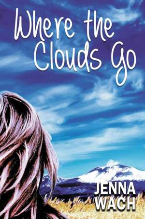 Where the Clouds Go de Jenna Wach