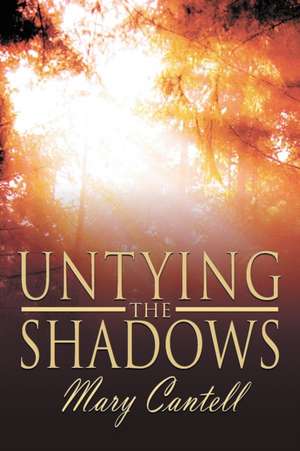 Untying the Shadows de Mary Cantell