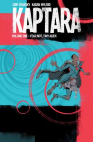 Kaptara Volume 1: Fear Not, Tiny Alien de Chip Zdarsky