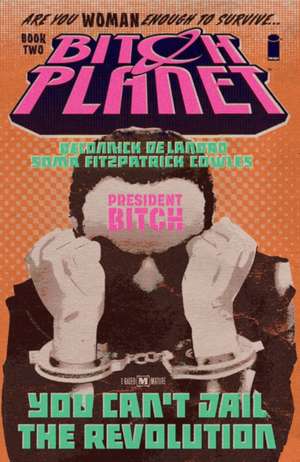 Bitch Planet Volume 2: President Bitch de Kelly Sue DeConnick