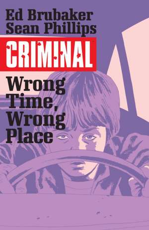 Criminal Volume 7: Wrong Place, Wrong Time de Ed Brubaker