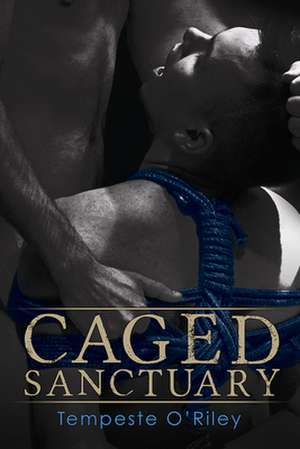 Caged Sanctuary de Tempeste O'Riley