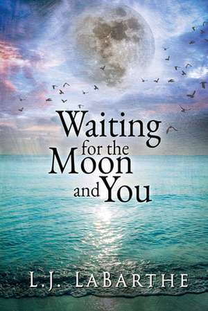 Waiting for the Moon and You de L. J. Labarthe