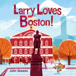 Larry Loves Boston!: A Larry Gets Lost Book de John Skewes