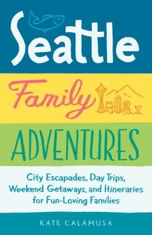 Seattle Family Adventures de Kate Calamusa