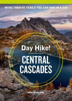 Day Hike! Central Cascades, 4th Edition de Mike McQuaide