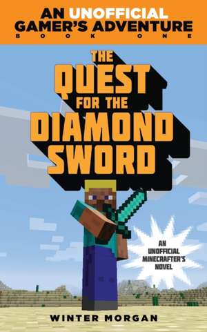 The Quest for the Diamond Sword: An Unofficial Gamers Adventure, Book One de Winter Morgan