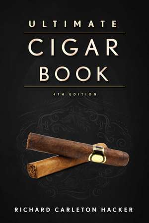 The Ultimate Cigar Book: 4th Edition de Richard Carleton Hacker