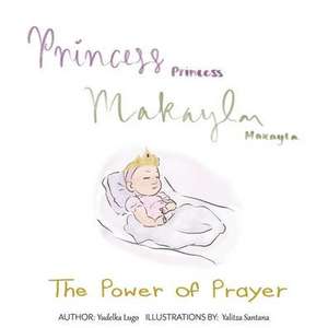 Princess Makayla: The Power of Prayer de Lugo Yudelka