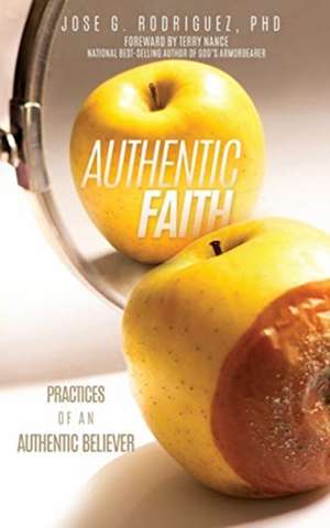 Authentic Faith de Jose G. Rodriguez