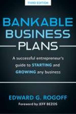 Bankable Business Plans: A Successful Entrepreneur's Guide to Starting and Growing Any Business de Edward G Rogoff