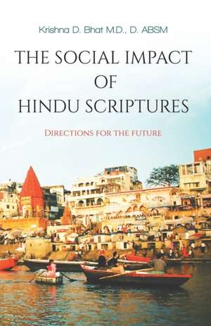 The Social Impact of Hindu Scriptures - Directions for the future de Krishna D Bhat